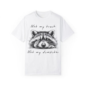 "Not My Trash, Not My Dumpster" Raccoon Comfort Colors Garment-Dyed T-shirt