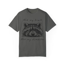 Load image into Gallery viewer, &quot;Not My Trash, Not My Dumpster&quot; Raccoon Comfort Colors Garment-Dyed T-shirt
