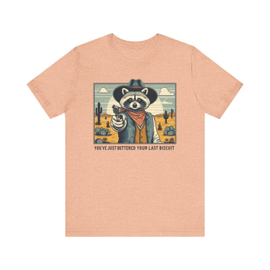 Funny Raccoon Tee - ‘You’ve Just Buttered Your Last Biscuit’ Unisex Short Sleeve Shirt
