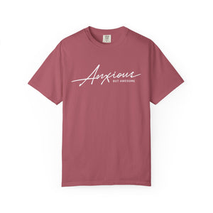 Anxious but Awesome T-Shirt - Snarky Mental Health Unisex Garment-Dyed T-shirt