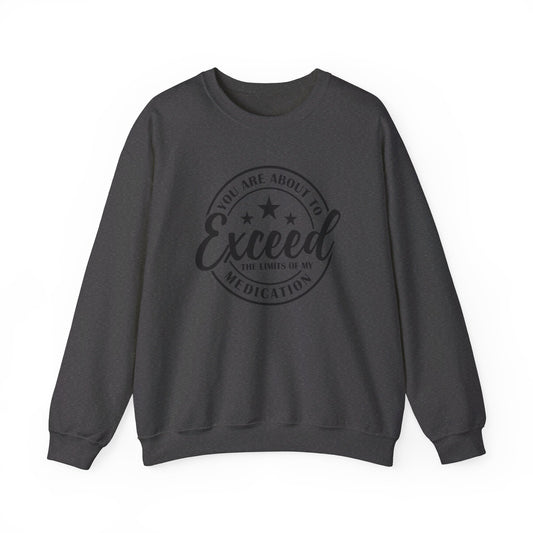 Exceed My Medication Crewneck Sweatshirt