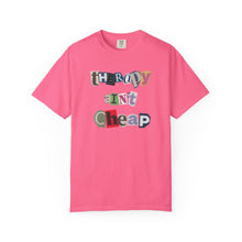 Load image into Gallery viewer, Therapy Ain&#39;t Cheap Unisex Garment-Dyed T-Shirt - Casual, Trendy, Mental Health Awareness