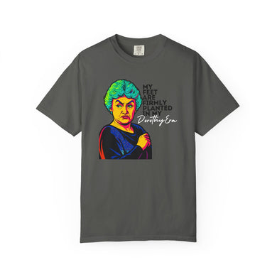 Comfort Colors T-shirt Dorothy from Golden Girls Inspired Tee - My Feet are Firmly Planted in My Dorothy Era