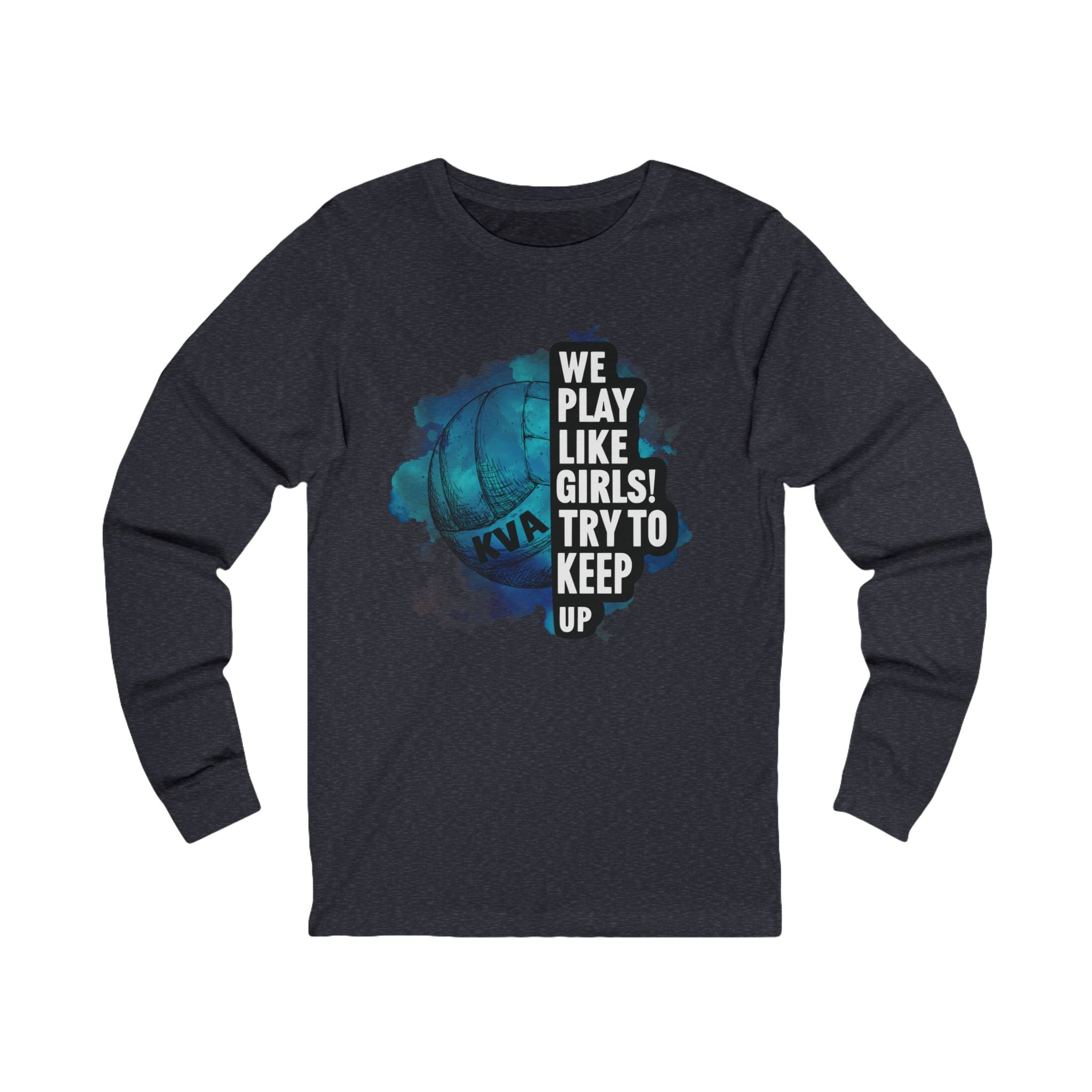 We Play Like Girls KVA Long Sleeve Tee - Unisex Volleyball Shirt