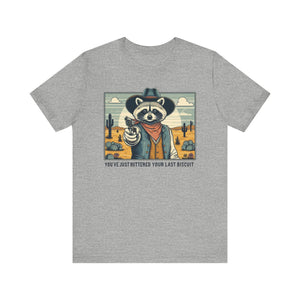 Funny Raccoon Tee - ‘You’ve Just Buttered Your Last Biscuit’ Unisex Short Sleeve Shirt