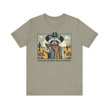 Load image into Gallery viewer, Funny Raccoon Tee - ‘You’ve Just Buttered Your Last Biscuit’ Unisex Short Sleeve Shirt