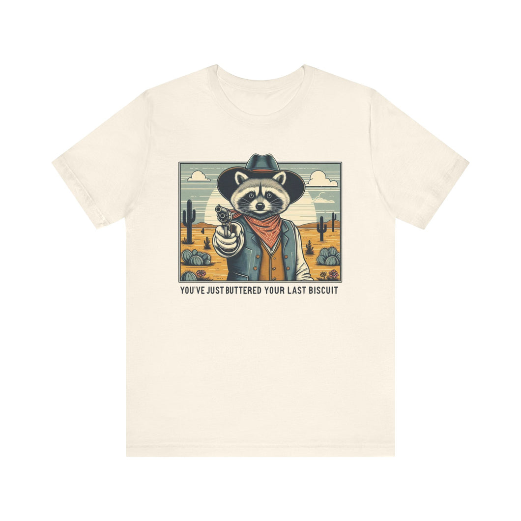 Funny Raccoon Tee - ‘You’ve Just Buttered Your Last Biscuit’ Unisex Short Sleeve Shirt